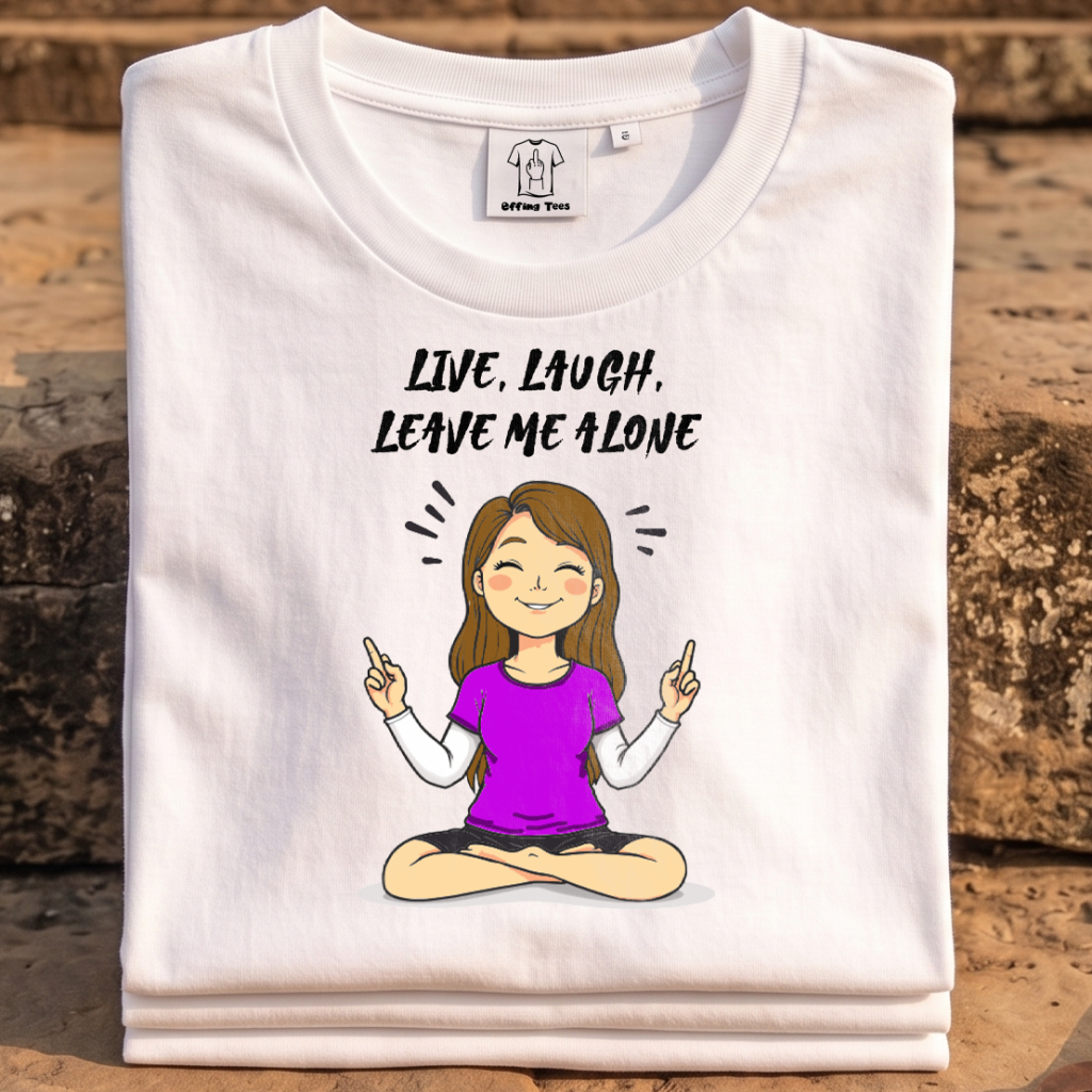 white t-shirts with laura meditating, live laugh leave me alone